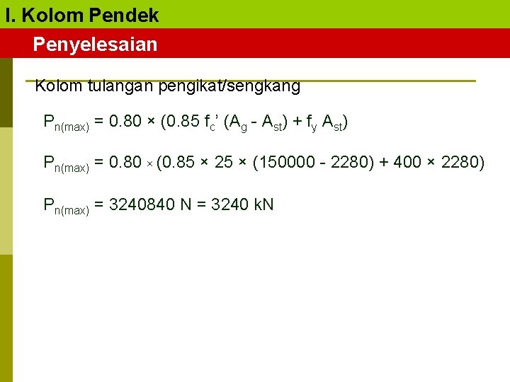 I. Kolom Pendek Penyelesaian Kolom tulangan pengikat/sengkang Pn(max) = 0. 80 × (0. 85