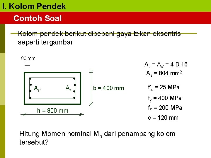 I. Kolom Pendek Contoh Soal Kolom pendek berikut dibebani gaya tekan eksentris seperti tergambar