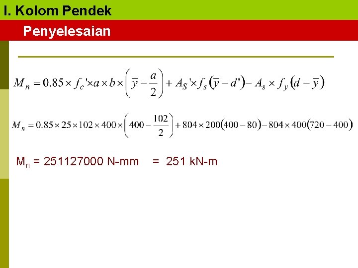 I. Kolom Pendek Penyelesaian Mn = 251127000 N-mm = 251 k. N-m 