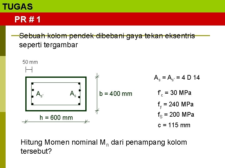 TUGAS PR # 1 Sebuah kolom pendek dibebani gaya tekan eksentris seperti tergambar 50