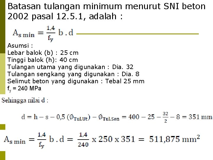 Batasan tulangan minimum menurut SNI beton 2002 pasal 12. 5. 1, adalah : Asumsi