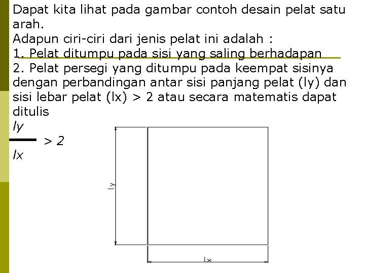 Dapat kita lihat pada gambar contoh desain pelat satu arah. Adapun ciri-ciri dari jenis