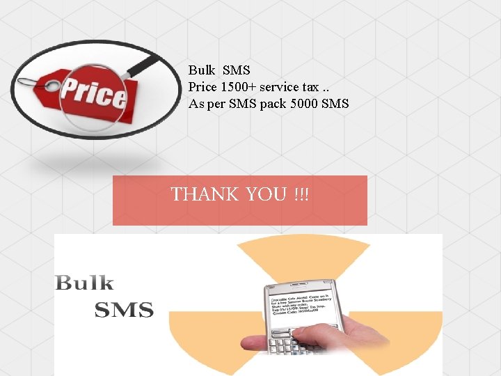 Bulk SMS Price 1500+ service tax. . As per SMS pack 5000 SMS THANK