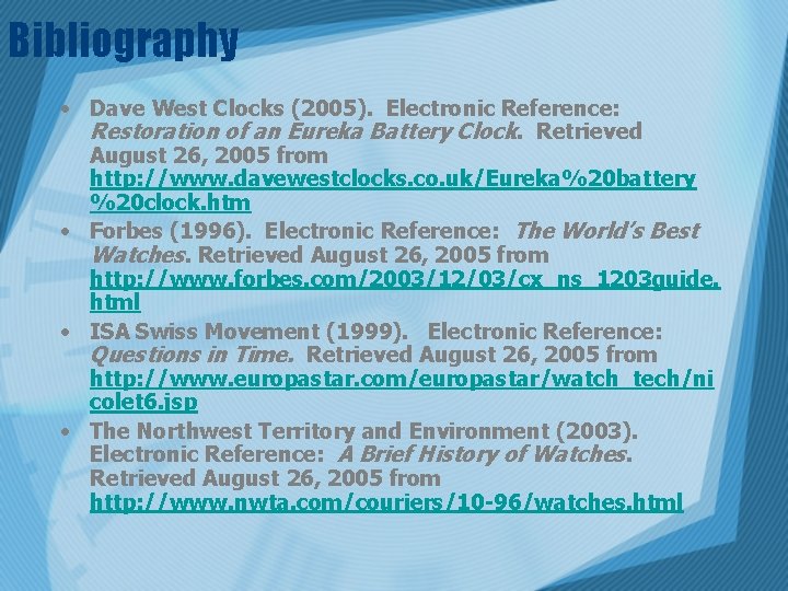 Bibliography • Dave West Clocks (2005). Electronic Reference: Restoration of an Eureka Battery Clock.