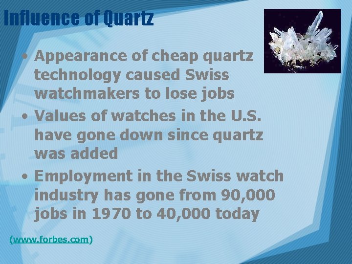 Influence of Quartz • Appearance of cheap quartz technology caused Swiss watchmakers to lose