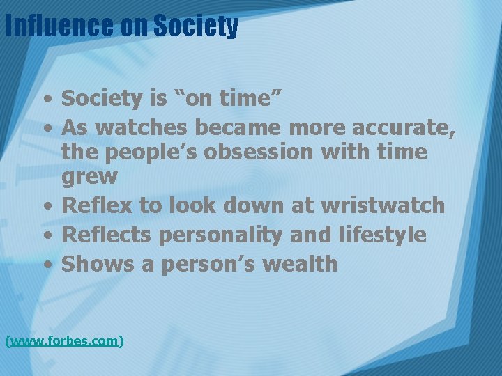 Influence on Society • Society is “on time” • As watches became more accurate,