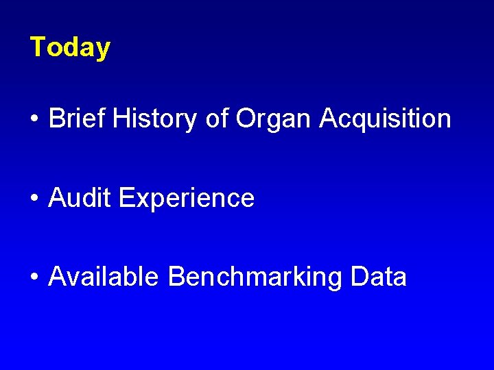 Today • Brief History of Organ Acquisition • Audit Experience • Available Benchmarking Data