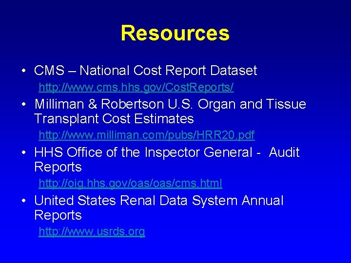 Resources • CMS – National Cost Report Dataset http: //www. cms. hhs. gov/Cost. Reports/