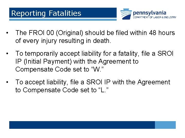 Reporting Fatalities • The FROI 00 (Original) should be filed within 48 hours of