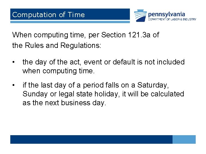 Computation of Time When computing time, per Section 121. 3 a of the Rules