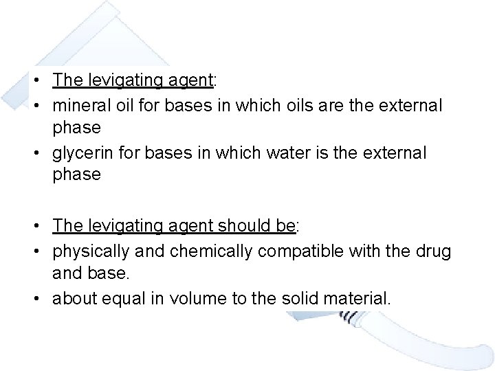  • The levigating agent: • mineral oil for bases in which oils are