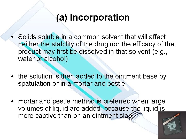 (a) Incorporation • Solids soluble in a common solvent that will affect neither the