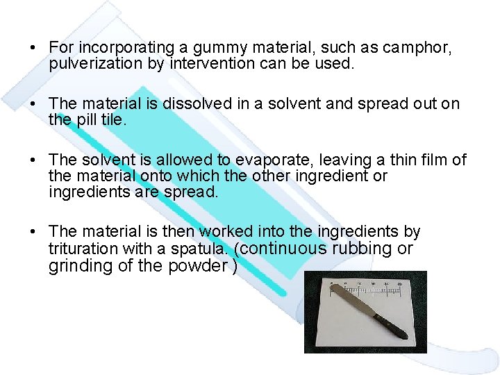  • For incorporating a gummy material, such as camphor, pulverization by intervention can