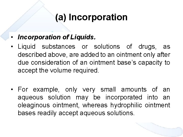 (a) Incorporation • Incorporation of Liquids. • Liquid substances or solutions of drugs, as