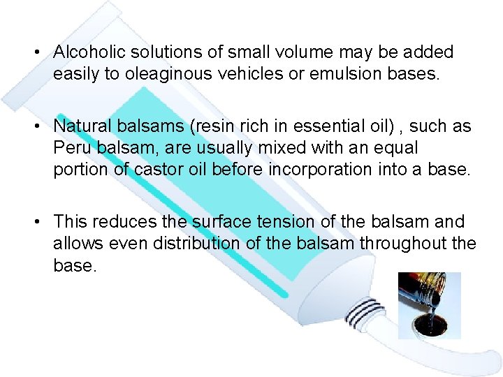  • Alcoholic solutions of small volume may be added easily to oleaginous vehicles