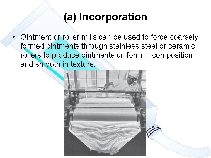 (a) Incorporation • Ointment or roller mills can be used to force coarsely formed