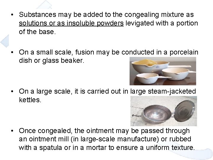  • Substances may be added to the congealing mixture as solutions or as