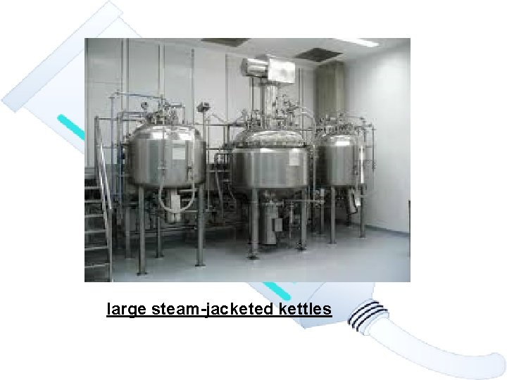 large steam-jacketed kettles 