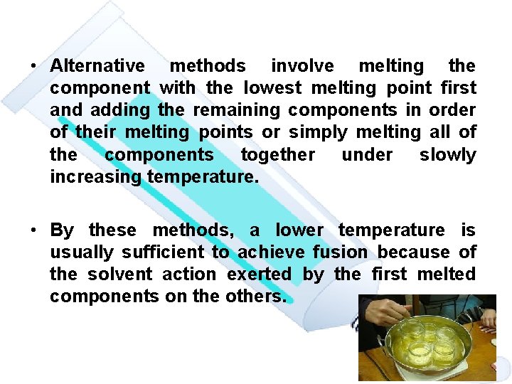  • Alternative methods involve melting the component with the lowest melting point first