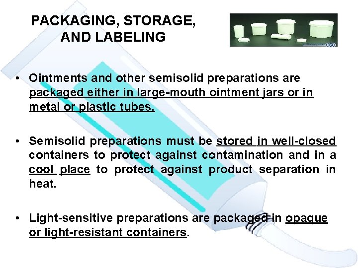 PACKAGING, STORAGE, AND LABELING • Ointments and other semisolid preparations are packaged either in