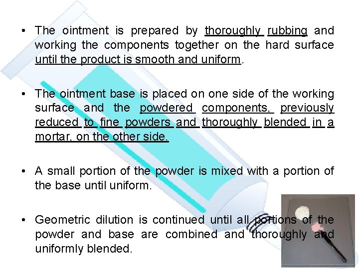  • The ointment is prepared by thoroughly rubbing and working the components together