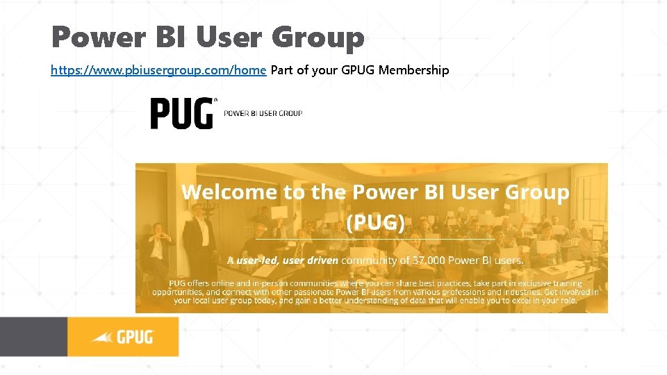 Power BI User Group https: //www. pbiusergroup. com/home Part of your GPUG Membership 