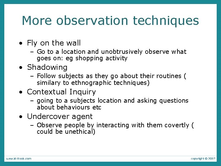 More observation techniques • Fly on the wall – Go to a location and