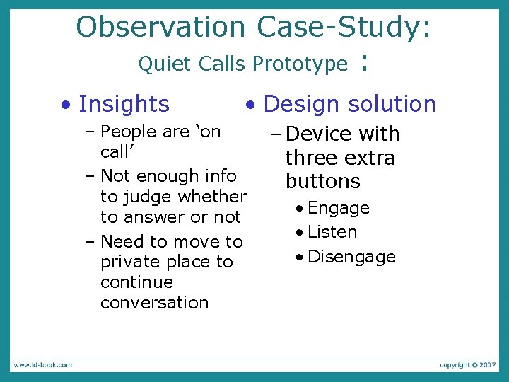 Observation Case-Study: Quiet Calls Prototype : • Insights • Design solution – People are