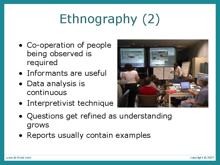 Ethnography (2) • Co-operation of people being observed is required • Informants are useful Ethnography (2) • Co-operation of people being observed is required • Informants are useful