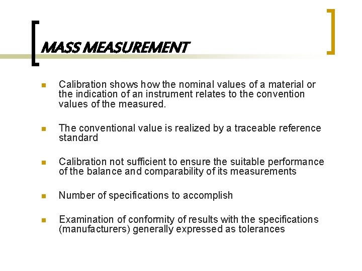 MASS MEASUREMENT n Calibration shows how the nominal values of a material or the
