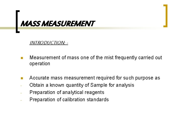 MASS MEASUREMENT INTRODUCTION: n Measurement of mass one of the mist frequently carried out