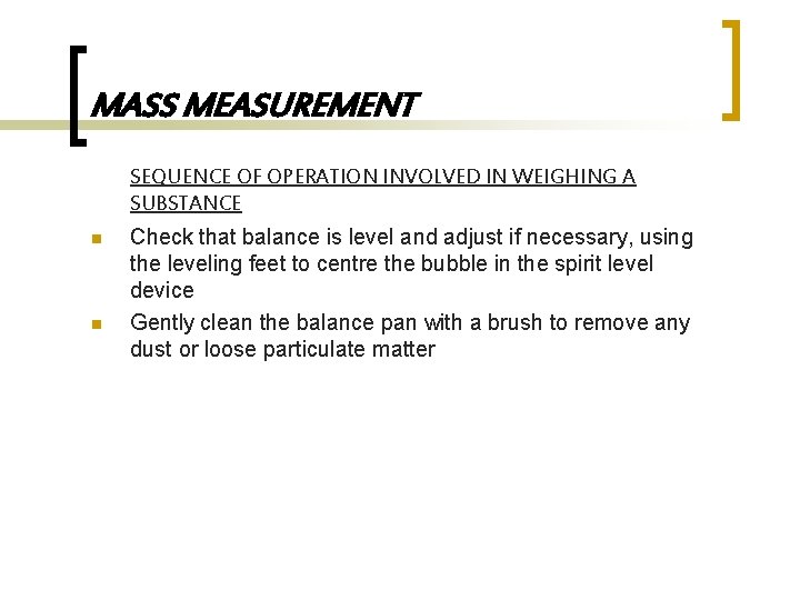 MASS MEASUREMENT SEQUENCE OF OPERATION INVOLVED IN WEIGHING A SUBSTANCE n n Check that