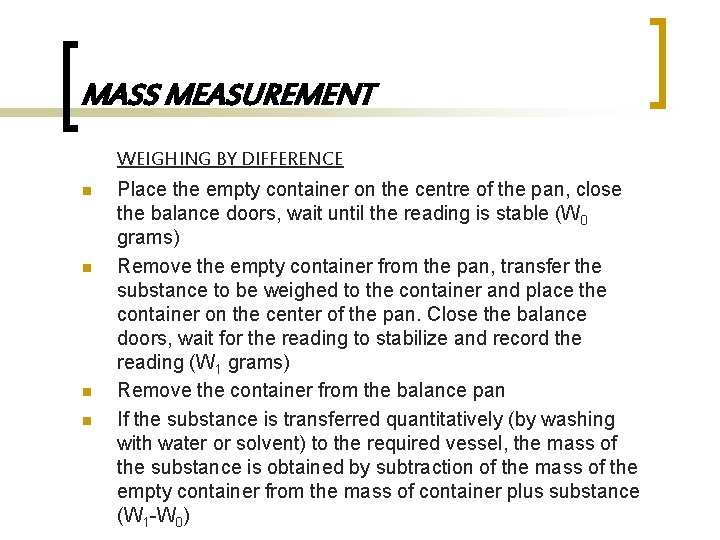 MASS MEASUREMENT WEIGHING BY DIFFERENCE n n Place the empty container on the centre