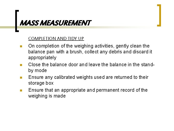 MASS MEASUREMENT COMPLETION AND TIDY UP n n On completion of the weighing activities,
