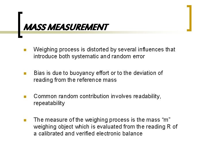 MASS MEASUREMENT n Weighing process is distorted by several influences that introduce both systematic
