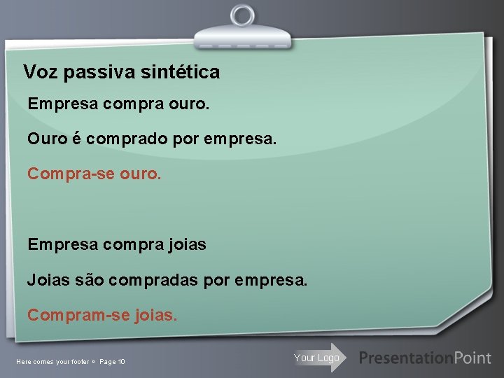 Voz passiva sintética Empresa compra ouro. Ouro é comprado por empresa. Compra-se ouro. Empresa