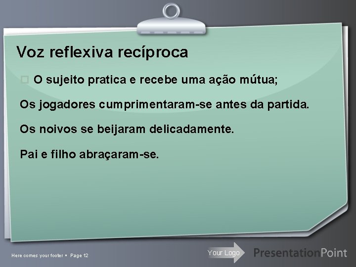 Voz reflexiva recíproca p O sujeito pratica e recebe uma ação mútua; Os jogadores