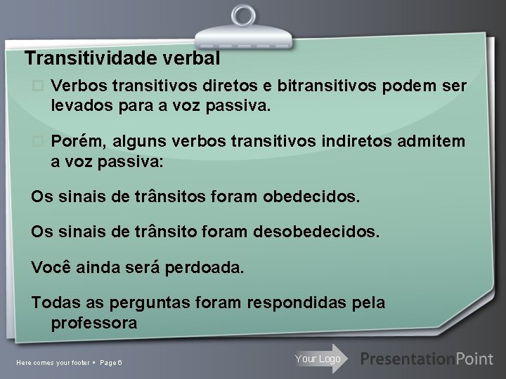 Transitividade verbal p Verbos transitivos diretos e bitransitivos podem ser levados para a voz