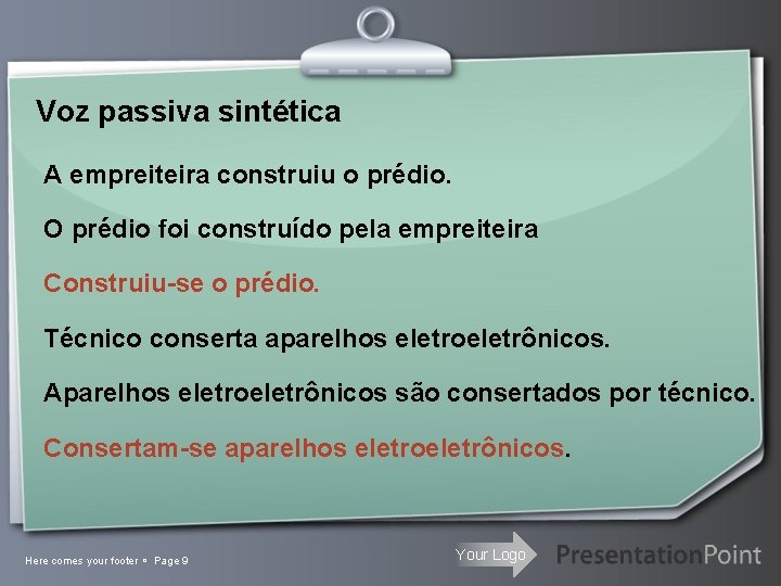 Voz passiva sintética A empreiteira construiu o prédio. O prédio foi construído pela empreiteira