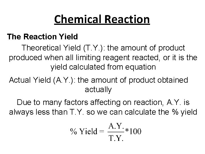 Chemical Reaction The Reaction Yield Theoretical Yield (T. Y. ): the amount of product