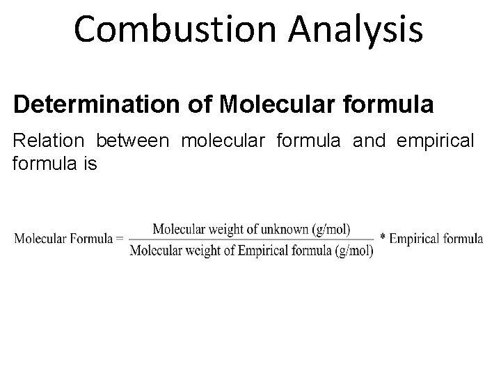 Combustion Analysis Determination of Molecular formula Relation between molecular formula and empirical formula is