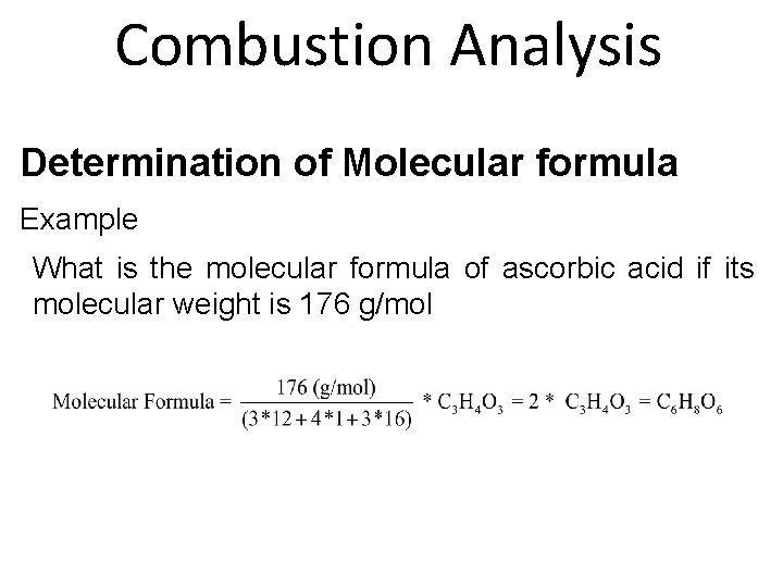 Combustion Analysis Determination of Molecular formula Example What is the molecular formula of ascorbic