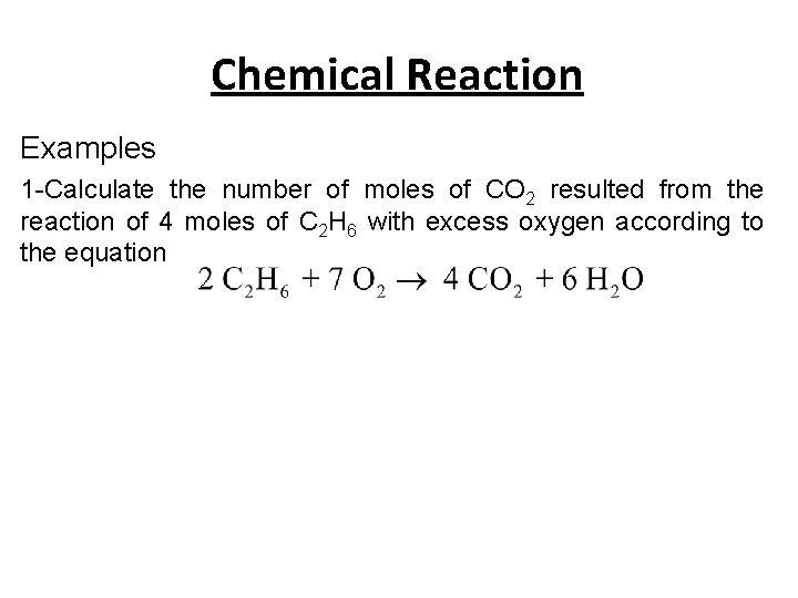 Chemical Reaction Examples 1 -Calculate the number of moles of CO 2 resulted from