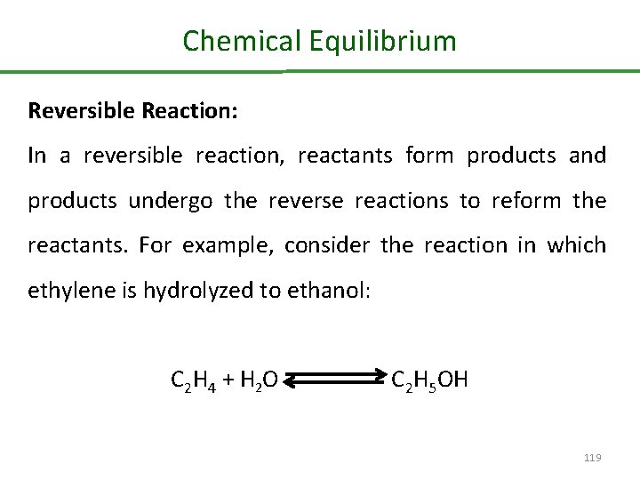 Chemical Equilibrium Reversible Reaction: In a reversible reaction, reactants form products and products undergo