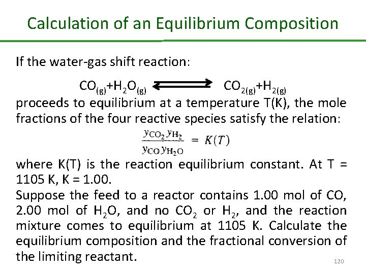 Calculation of an Equilibrium Composition If the water-gas shift reaction: CO(g)+H 2 O(g) CO