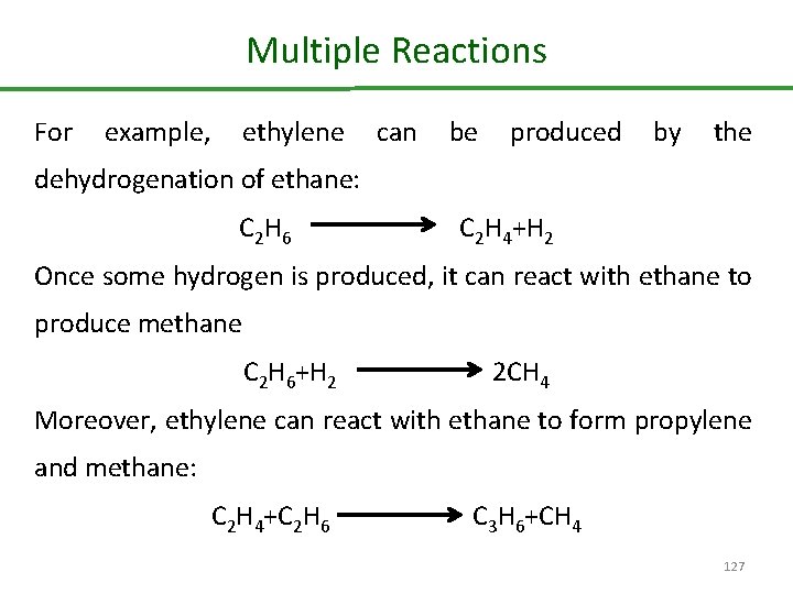 Multiple Reactions For example, ethylene can be produced by the dehydrogenation of ethane: C