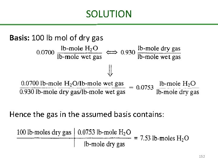 SOLUTION Basis: 100 lb mol of dry gas Hence the gas in the assumed