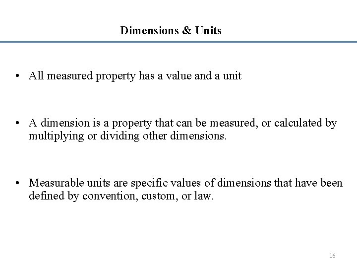 Dimensions & Units • All measured property has a value and a unit •