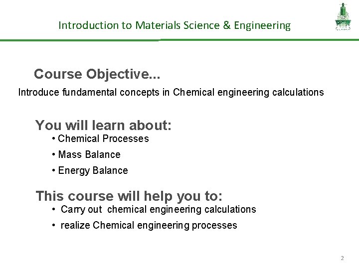 Introduction to Materials Science & Engineering Course Objective. . . Introduce fundamental concepts in