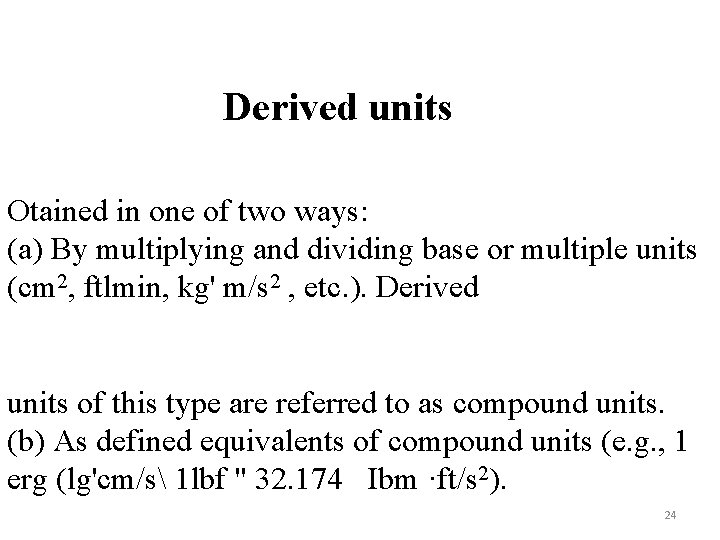 Derived units Otained in one of two ways: (a) By multiplying and dividing base